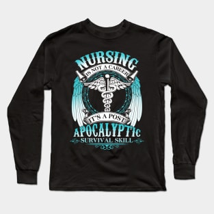 Nursing Is Not A Career It's Post Apocalyptic Survival Skill Long Sleeve T-Shirt